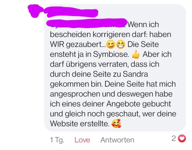 Ich liebe, wenn ein Plan funktioniert!! 🤣❤️🤗Glückliche Kunden und gute Arbeit sind die beste Werbung. Diesen Kommentar hab ich gestern in einer Unterhaltung zwischen 2 Website-Kundinnen von mir gelesen. 

Da wurde aufgrund der schönen Website von Kundin A nicht nur ein Programm bei ihr gebucht, sondern Kundin B hat auch gleich geschaut, wer ihre Website kreiert hat und somit den Weg zu mir gefunden. 

Natürlich ist der Kauf des Coachings nicht nur durch die schöne Website zustande gekommen - ohne ein grandios tolles Angebot hilft auch die beste Website nix. Aber sie hat in dem Fall dafür gesorgt, dass die richtigen Menschen zueinander finden. UND ich habe eine wunderbare neue Kundin für meine Webdesign- und Automatisierungs-Angebote gewonnen. 

Damit ist wieder eine Website live gegangen, die neue Wunschkunden für meine Kundin anzieht und wiederum ganz von allein Werbung für mich und meine Arbeit macht. 

Win-Win für alle, würde ich sagen. 

Wann sprechen wir über Deine Website? 
Ob fertiges WordPress-Template zum beliebigen Anpassen auf Dein Branding, komplett maßgeschneidertes Design auf der weißen Pixel-Leinwand oder WordPress- und Elementor-Design-Kurse für die Selbermacher - mittlerweile bietet mein Portfolio alles, was Website-Haben-Woller happy macht. 😉

Let's talk! ❤️
*
#webdesign #Website #branddesign #marketing #happycustomers #empfehlungsmarketing #kundengewinnung #umsatz #businesswachstum #gemeinsamwachsen #womenempoweringwomen #mindstyle #sichtbarkeit #onlinemarketing